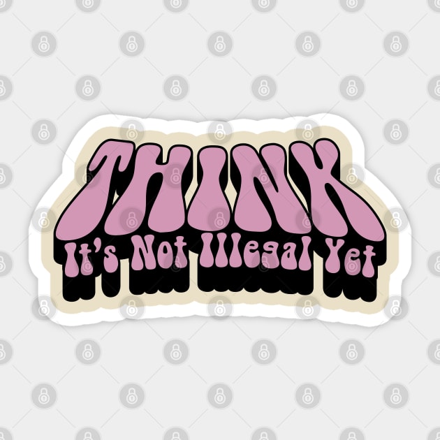 Think It's Not Illegal Yet Sarcasm Sticker by Mandegraph